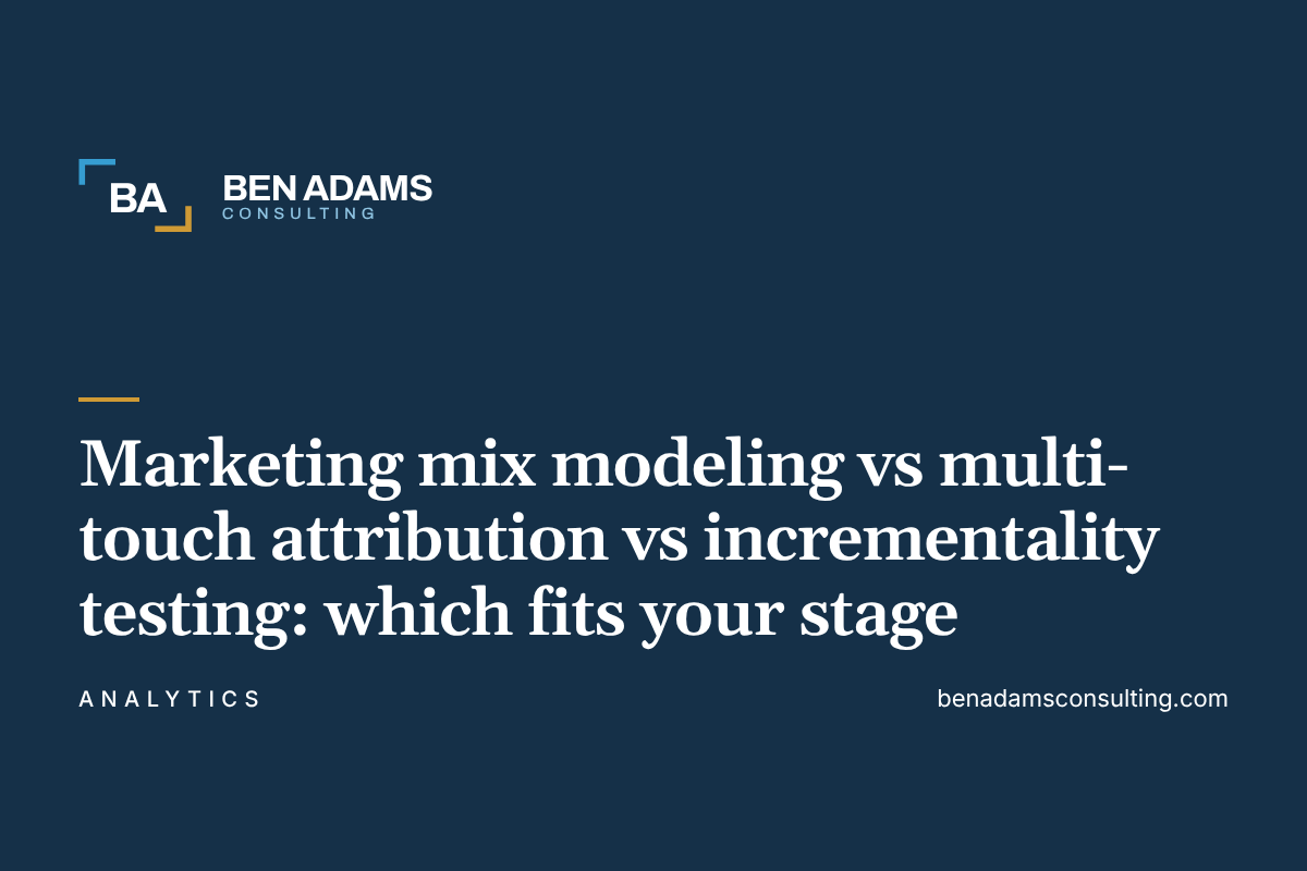 Marketing mix modeling vs multi-touch attribution vs incrementality testing: which fits your stage