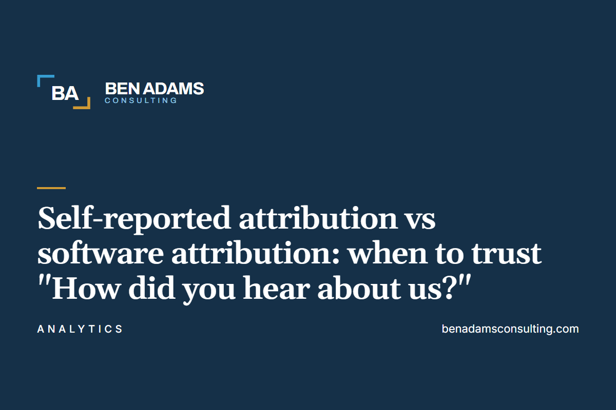 Self-reported attribution vs software attribution: when to trust “How did you hear about us?”