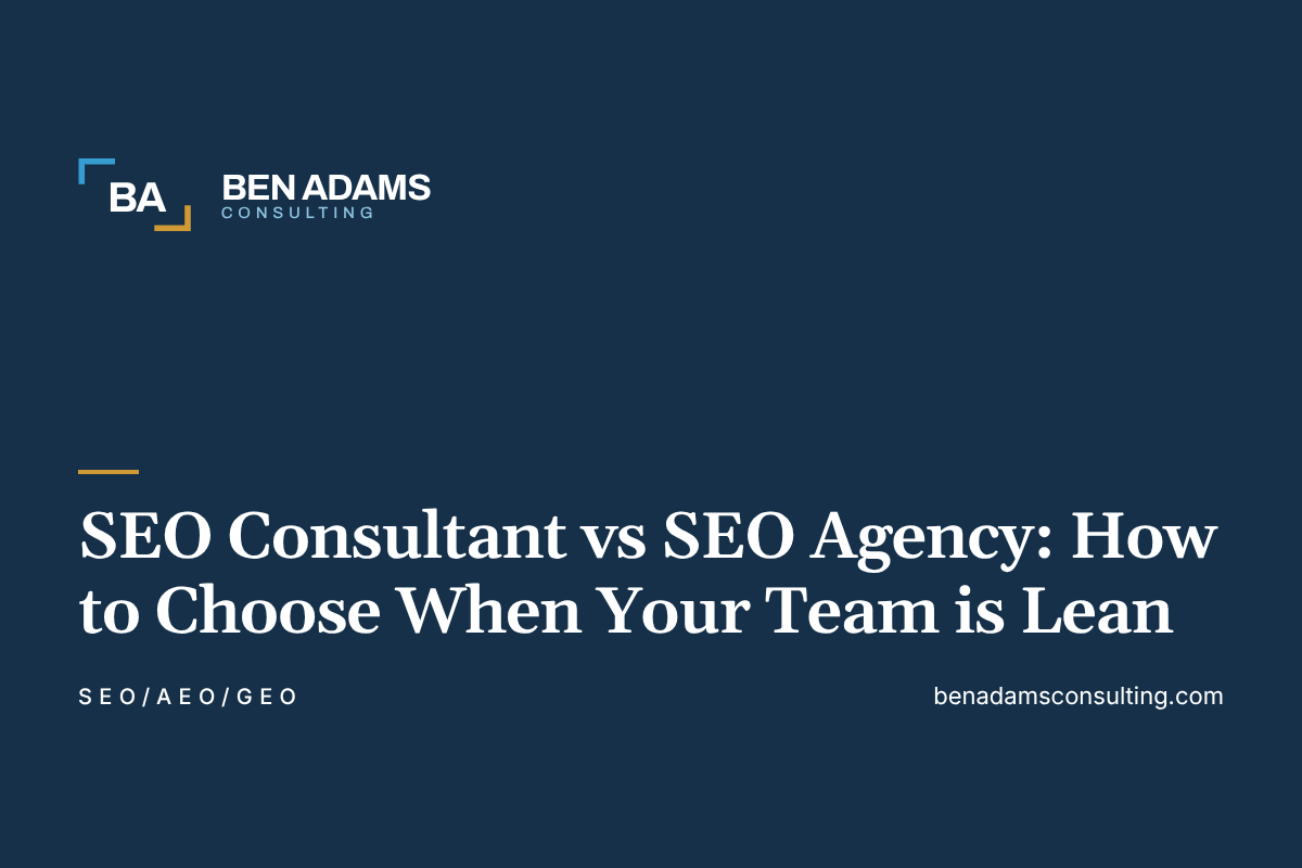 SEO Consultant vs SEO Agency: How to Choose When Your Team is Lean